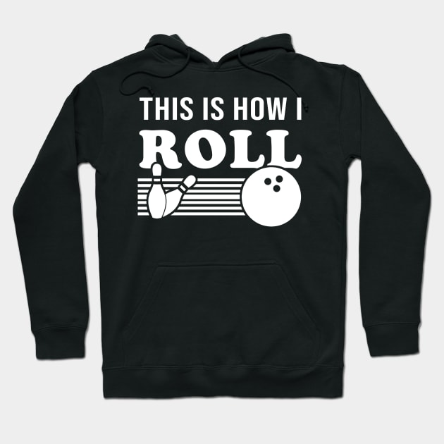 This Is How I Roll Funny Bowling T Shirt Bowling League Team Hoodie by juliannacarolann46203